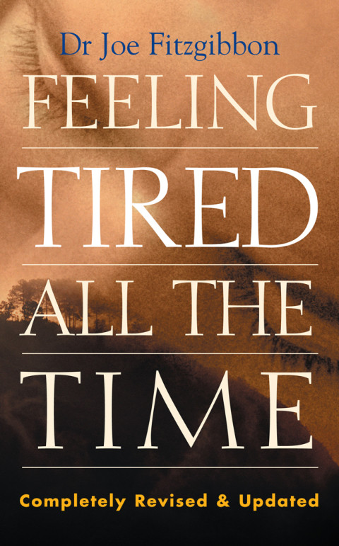 Feeling Tired All The Time A Comprehensive Guide To The Common Causes Of Fatigue And How To Treat Them 2nd Edition Joe Fitzgibbon