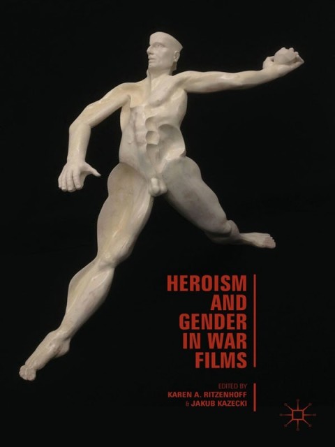 Heroism And Gender In War Films 2014th Edition Ritzenhoff Karen A