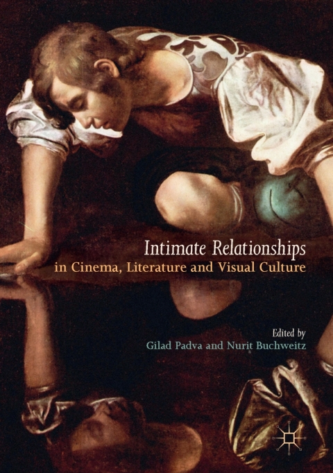 Intimate Relationships In Cinema Literature And Visual Culture 1st Ed 2017 A Schwenkenbecher