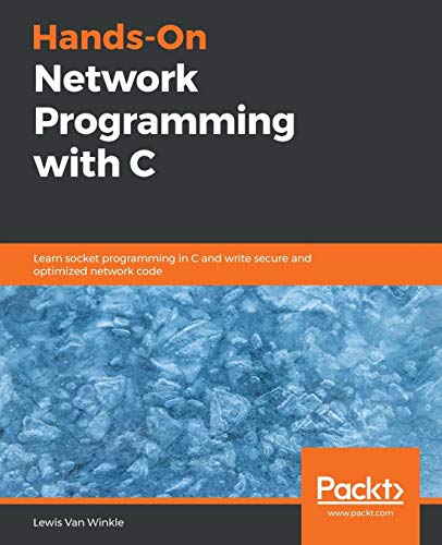 Handson Network Programming With C Learn Socket Programming In C And Write Secure And Optimized Network Code 1st Edition Lewis Van Winkle