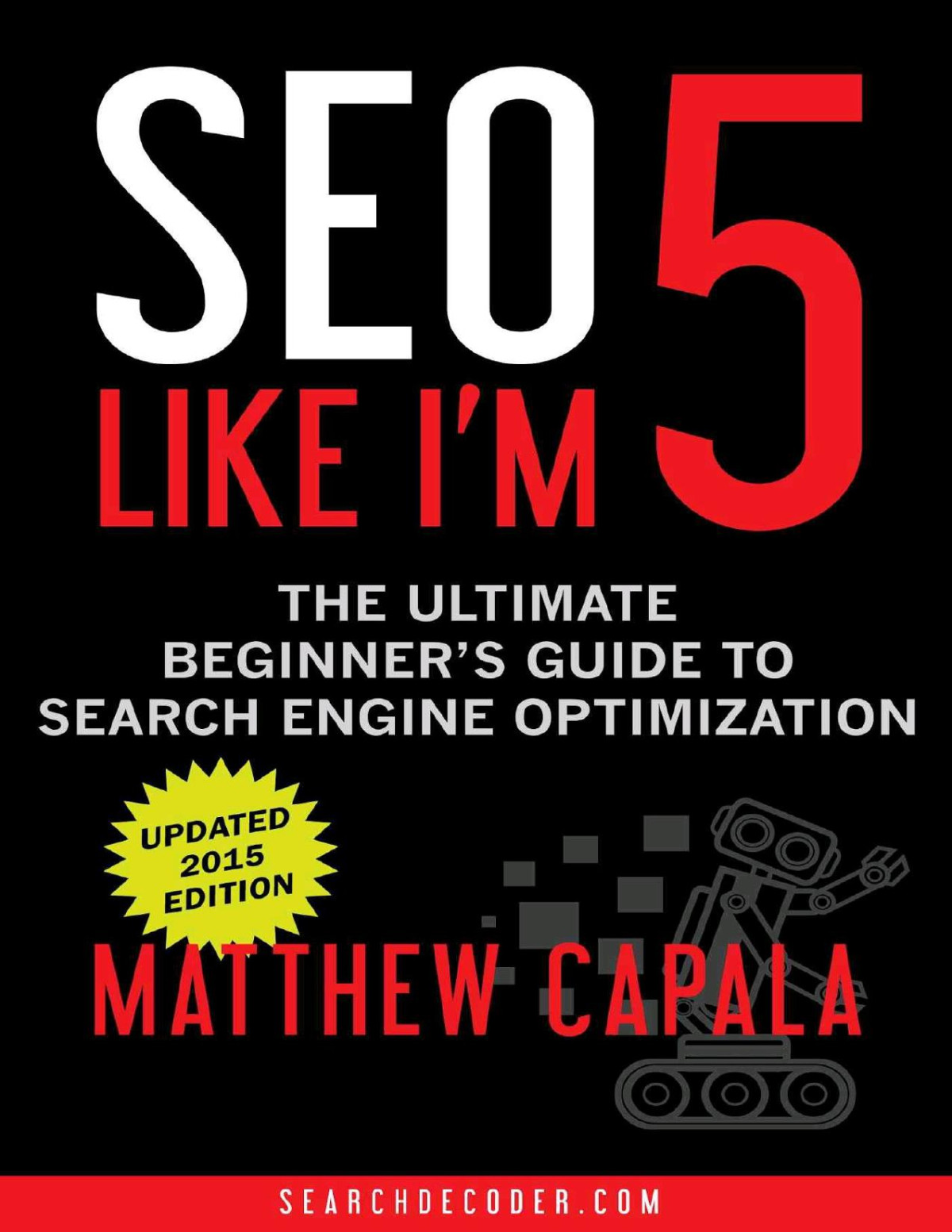 Seo Like Im 5 The Ultimate Beginners Guide To Search Engine Optimization Matthew Capala