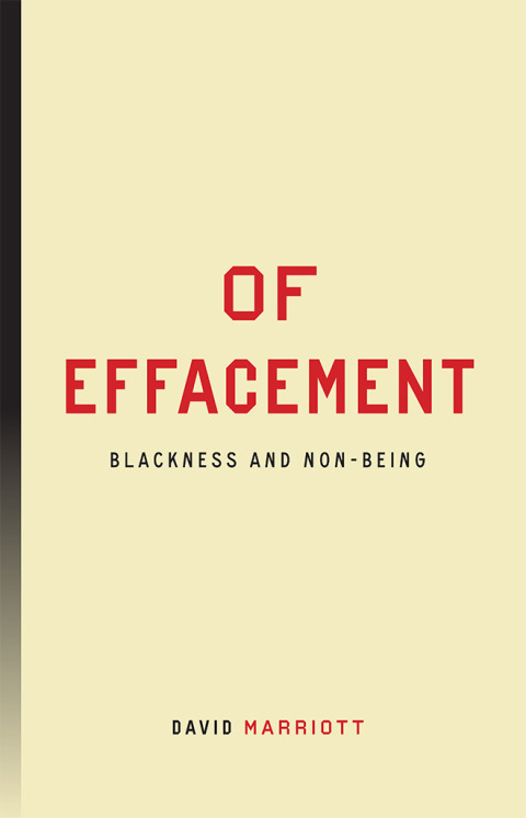 Of Effacement Blackness And Nonbeing 1st Edition David Marriott