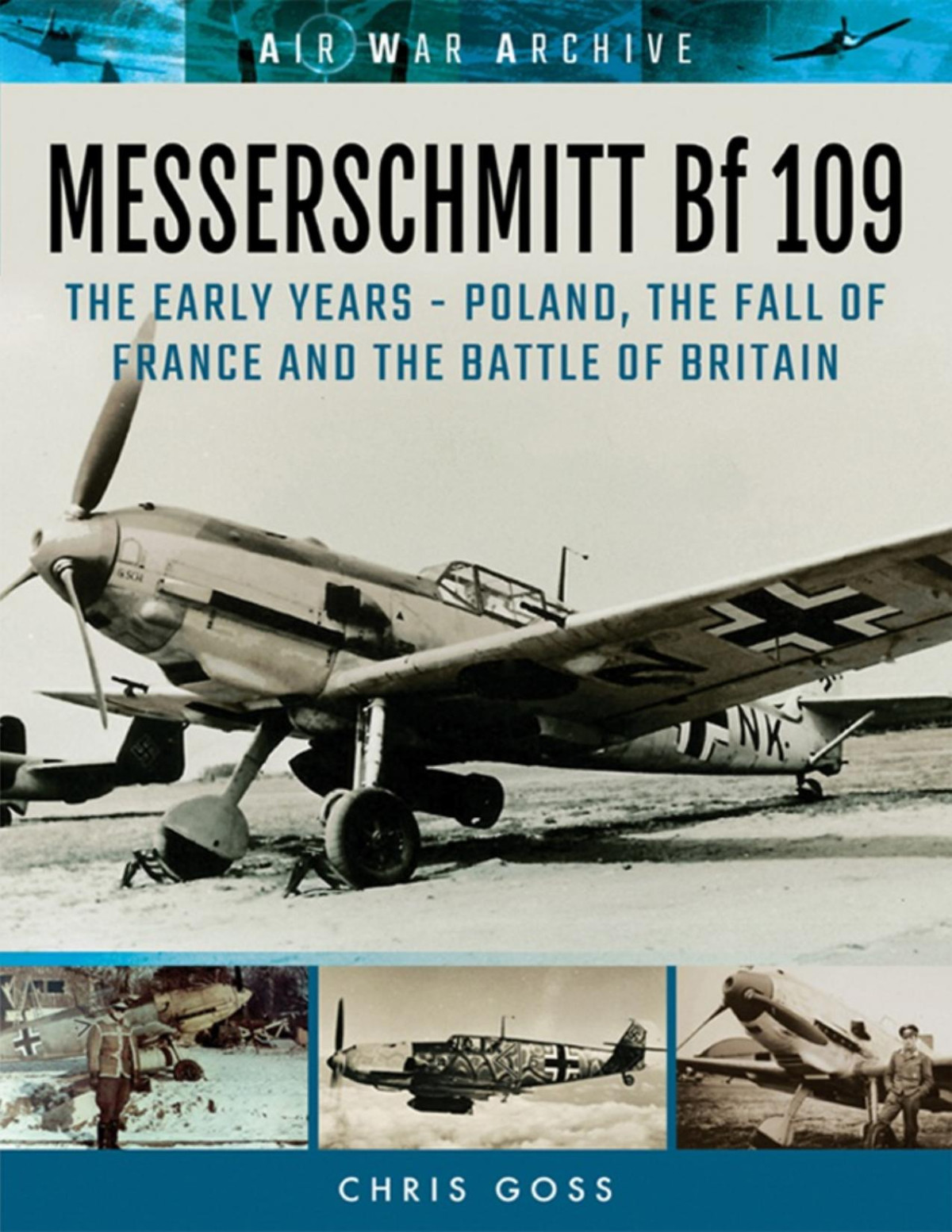 Messerschmitt Bf 109 The Early Years Poland The Fall Of France And The Battle Of Britain 1st Edition Chris Goss
