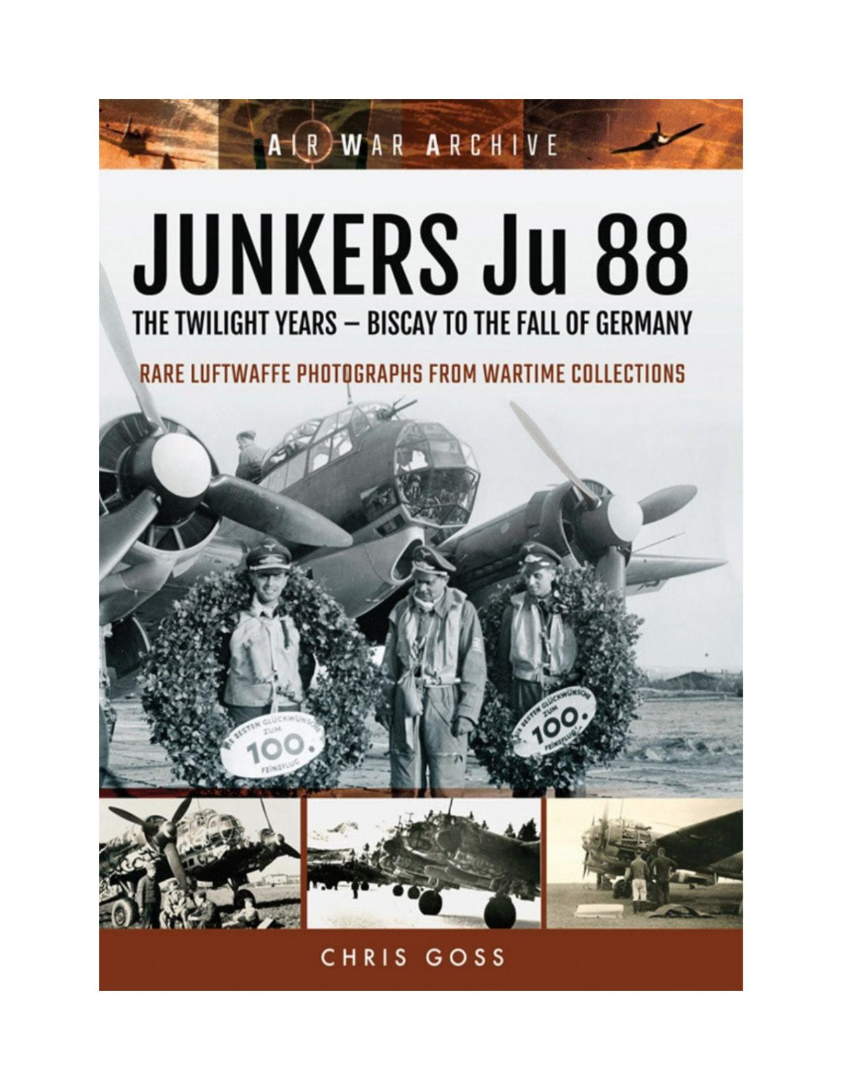Junkers Ju 88 The Twilight Years Biscay To The Fall Of Germany 1st Edition Chris Goss