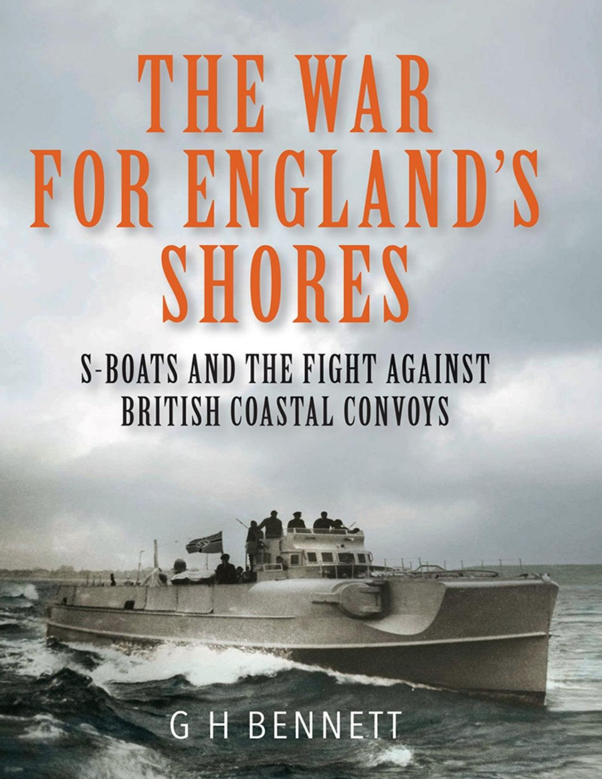 The War For Englands Shores Sboats And The Fight Against British Coastal Convoys G H Bennett