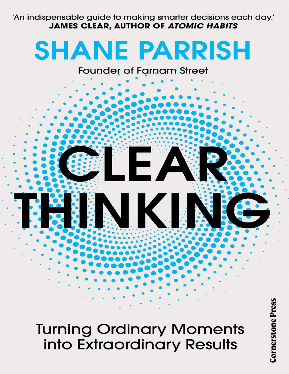 Clear Thinking Turning Ordinary Moments Into Extraordinary Results Shane Parrish
