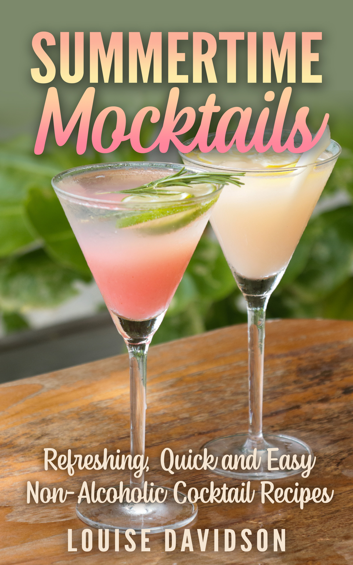 Summertime Mocktails Refreshing Quick And Easy Nonalcoholic Cocktail Recipes 1st Louise Davidson