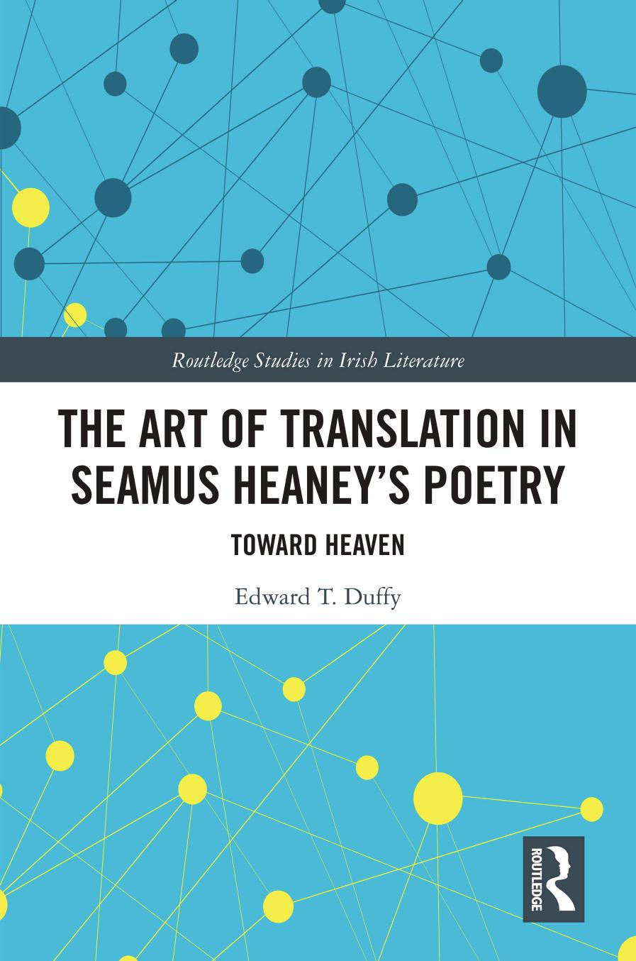 The Art Of Translation In Seamus Heaneys Poetry Toward Heaven Routledge Studies In Irish Literature 1st Edition Duffy