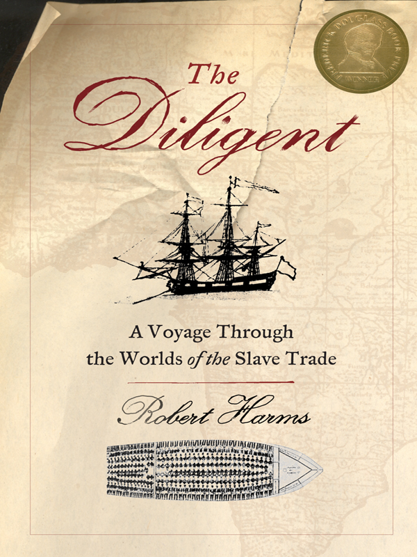 The Diligent A Voyage Through The Worlds Of The Slave Trade 1st Harms