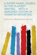 A Shorthand Legible As The Plainest Writing With A Simplified System Of Verbatim Reporting Hardpress