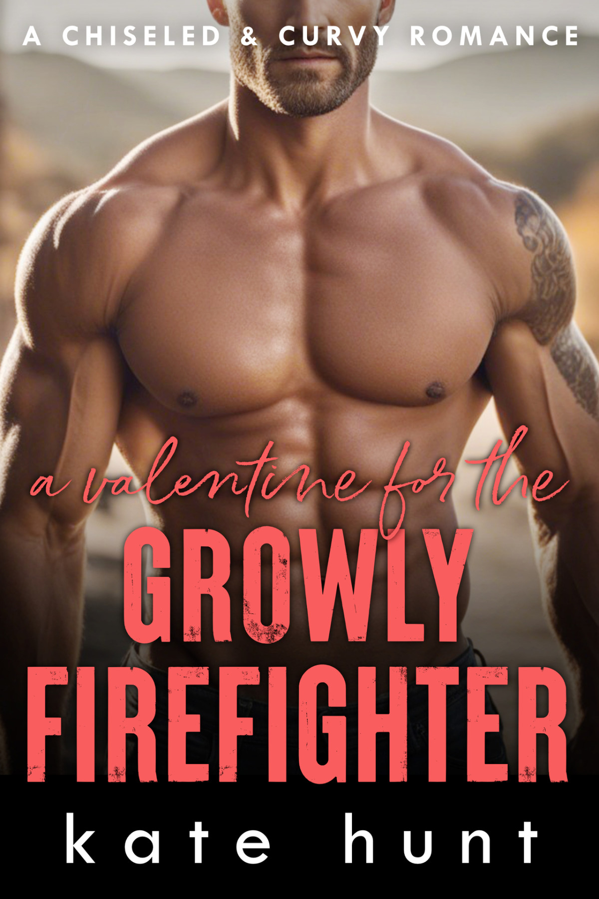 A Valentine For The Growly Firefighter Kate Hunt