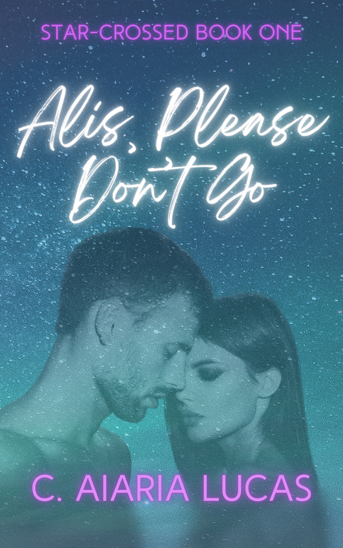 Alis Please Dont Go Starcrossed Series Book 1 C Aiaria Lucas