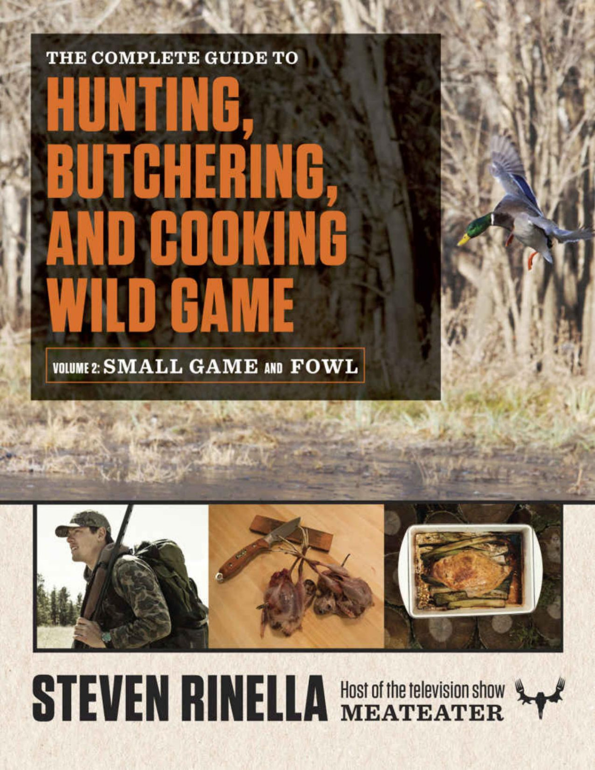 The Complete Guide To Hunting Butchering And Cooking Wild Game Small Game And Fowl Steven Rinella John Hafner