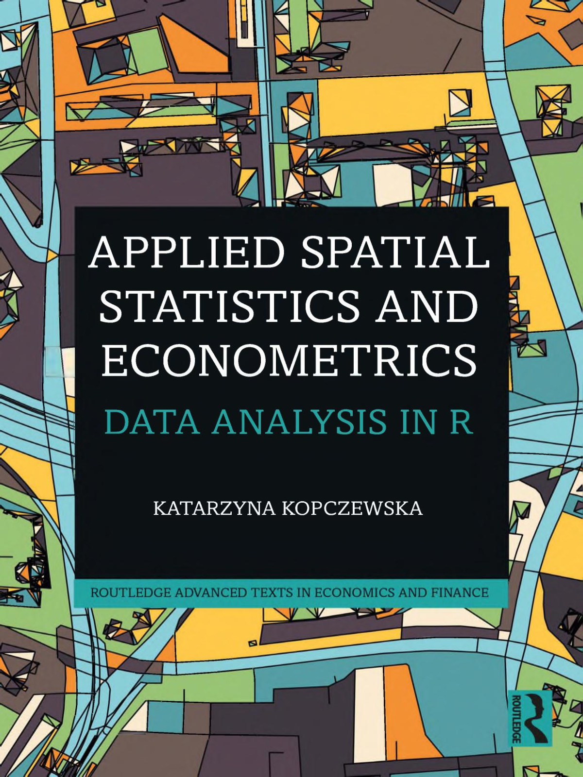 Applied Spatial Statistics And Econometrics Data Analysis In R Routledge Advanced Texts In Economics And Finance 1st Edition Kopczewska
