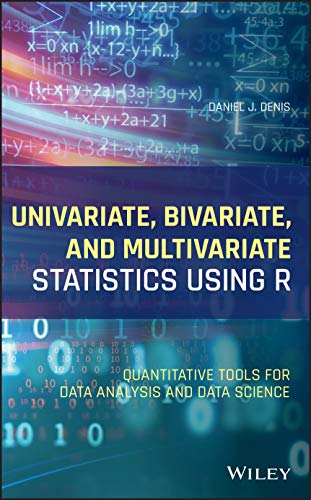 Univariate Bivariate And Multivariate Statistics Using R Quantitative Tools For Data Analysis And Data Science 1st Edition Denis