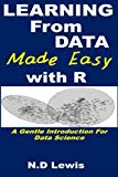 Learning From Data Made Easy With R A Practical Introduction For Data Science Lewis