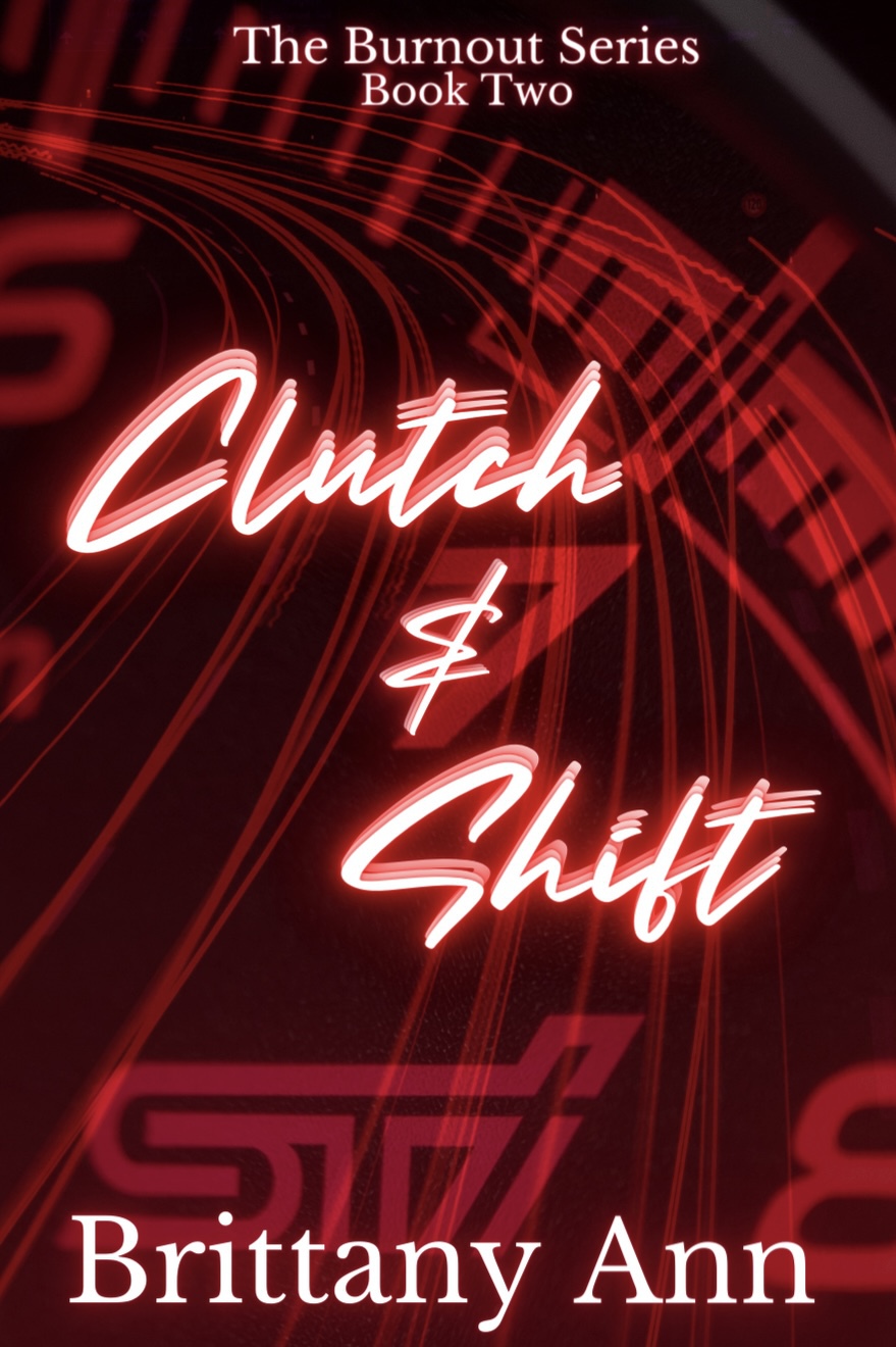 Clutch Shift The Burnout Series Book 2 Brittany Ann