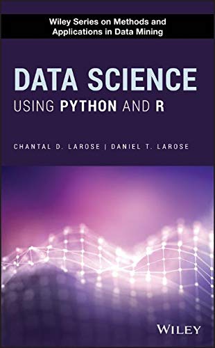 Data Science Using Python And R Wiley Series On Methods And Applications In Data Mining 1st Edition Larose
