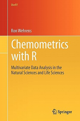 Chemometrics With R Multivariate Data Analysis In The Natural Sciences And Life Sciences Use R 2011th Edition Wehrens