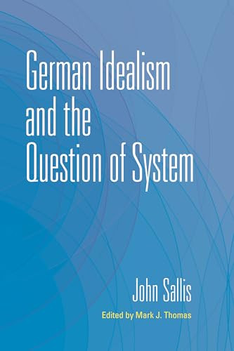 German Idealism And The Question Of System 1st Edition Sallis