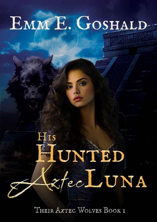 His Hunted Aztec Luna Emm E Goshald