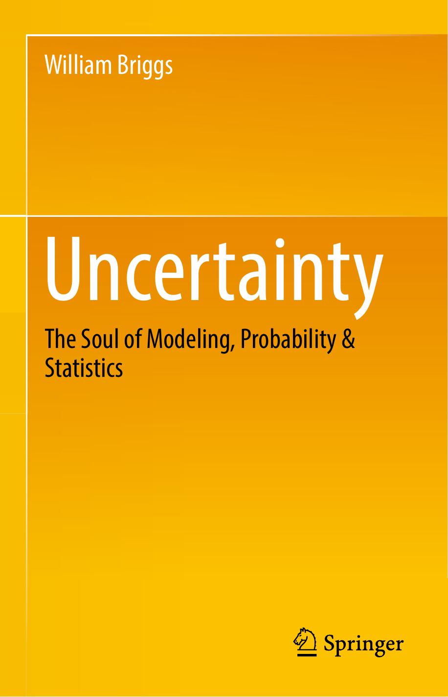 Uncertainty The Soul Of Modeling Probability Statistics William M Briggs