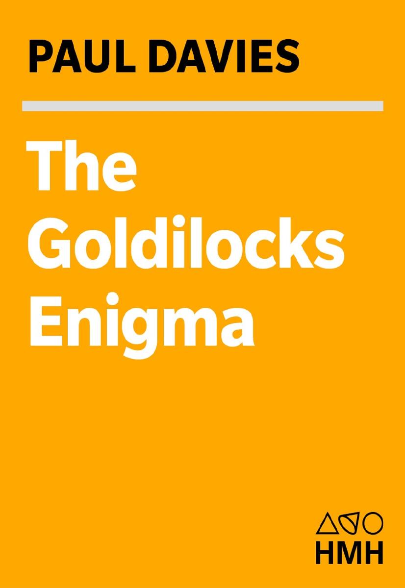 The Goldilocks Enigma Why Is The Universe Just Right For Life 2008th Edition Paul Davies