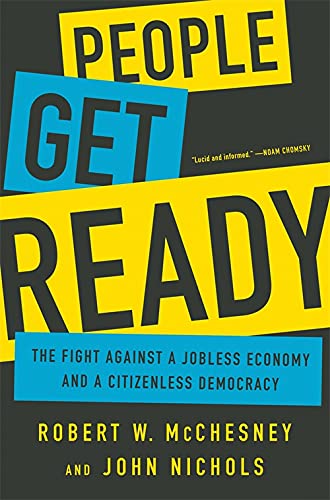 People Get Ready The Fight Against A Jobless Economy And A Citizenless Democracy First Edition Mcchesney
