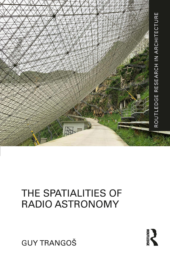 The Spatialities Of Radio Astronomy Routledge Research In Architecture 1st Edition Guy Trango