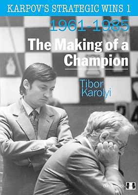 Karpovs Strategic Wins The Making Of A Champion 19611985 Volume 1 First Edition Karolyi