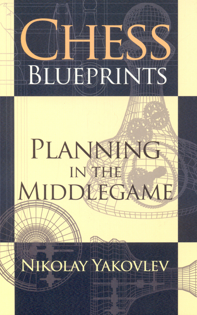 Chess Blueprints Planning In The Middlegame 27366th Yakovlev
