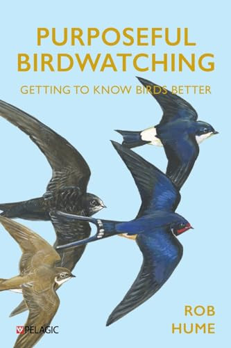 Purposeful Birdwatching Getting To Know Birds Better Rob Hume