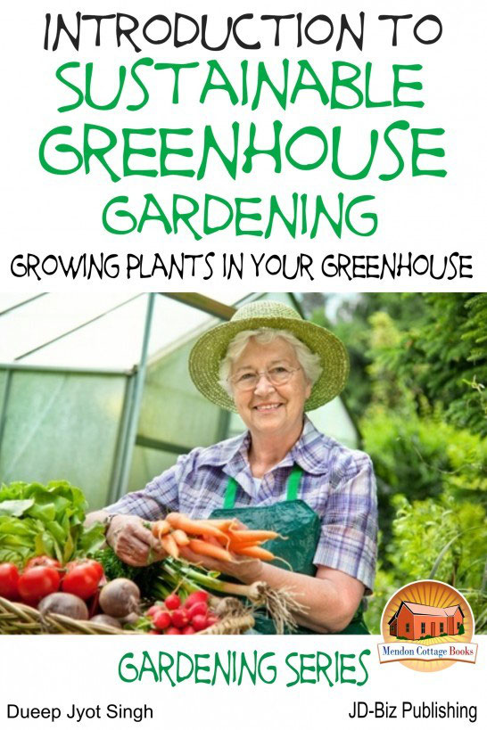 Introduction To Sustainable Greenhouse Gardening Growing Plants In Your Greenhouse Dueep Jyot Singh