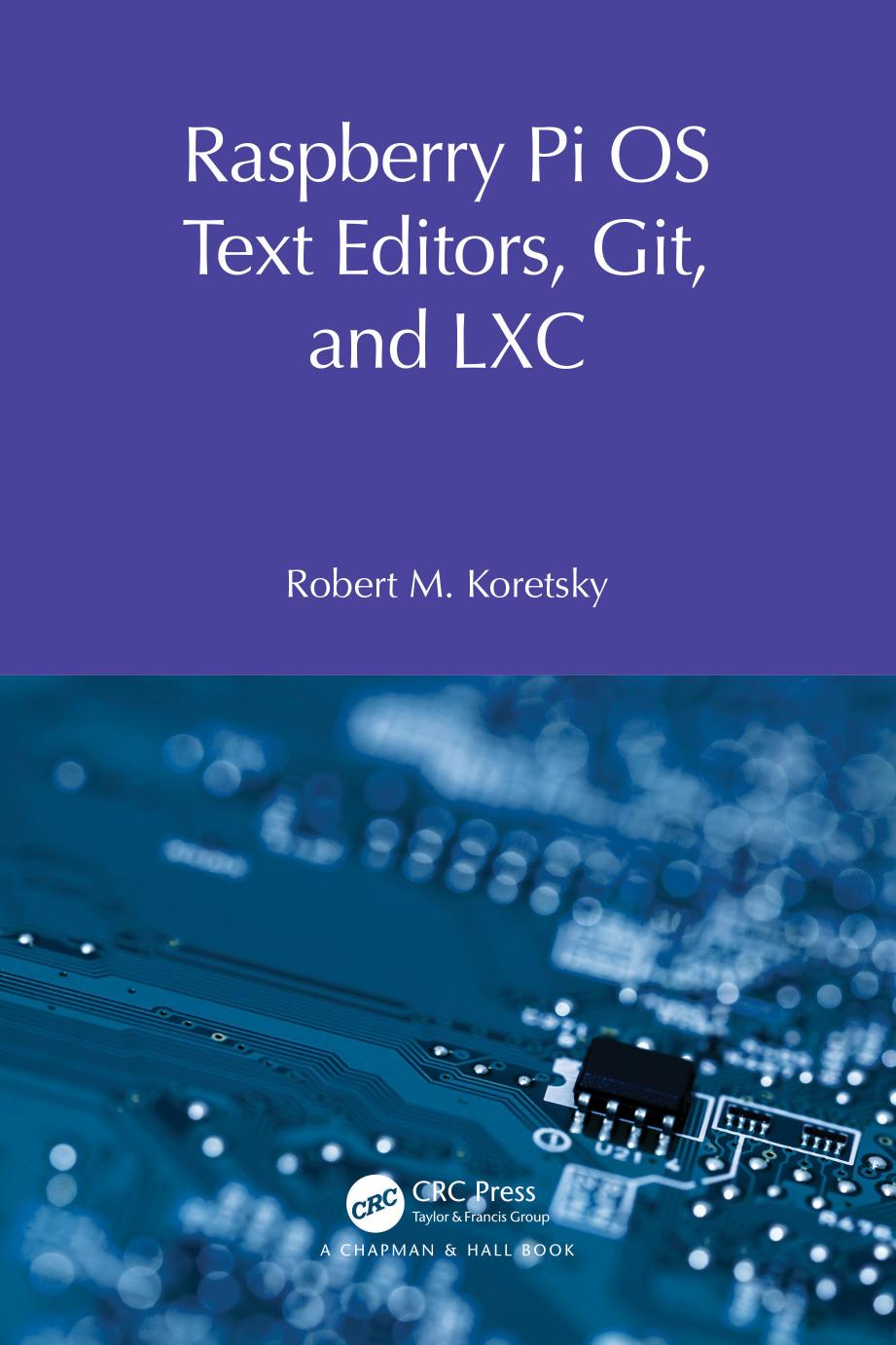 Raspberry Pi Os Text Editors Git And Lxc A Practical Approach Raspberry Pi Os System Administration With Systemd 1st Edition Robert M Koretsky