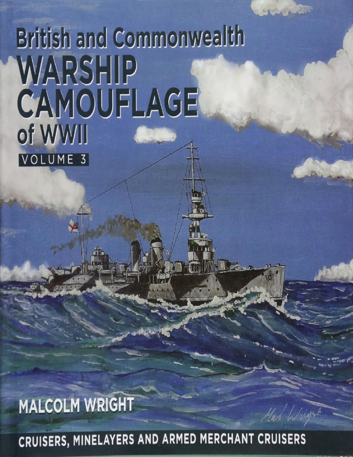 British And Commonwealth Camouflage Of Wwii Volume 3 Cruisers Minelayers And Armed Merchant Cruisers Malcolm Wright