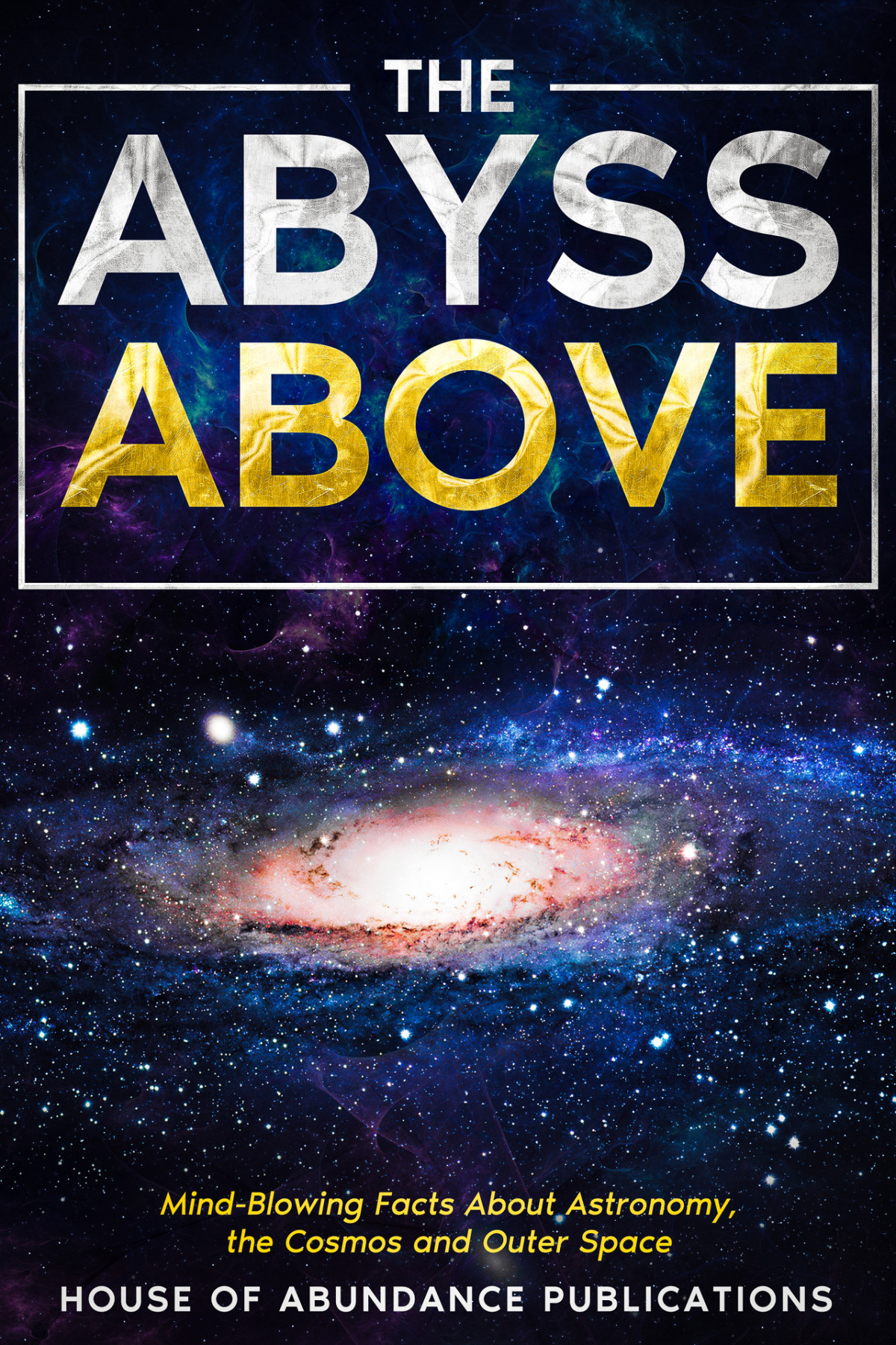 The Abyss Above Mindblowing Facts About Astronomy The Cosmos And Outer Space First House Of Abundance