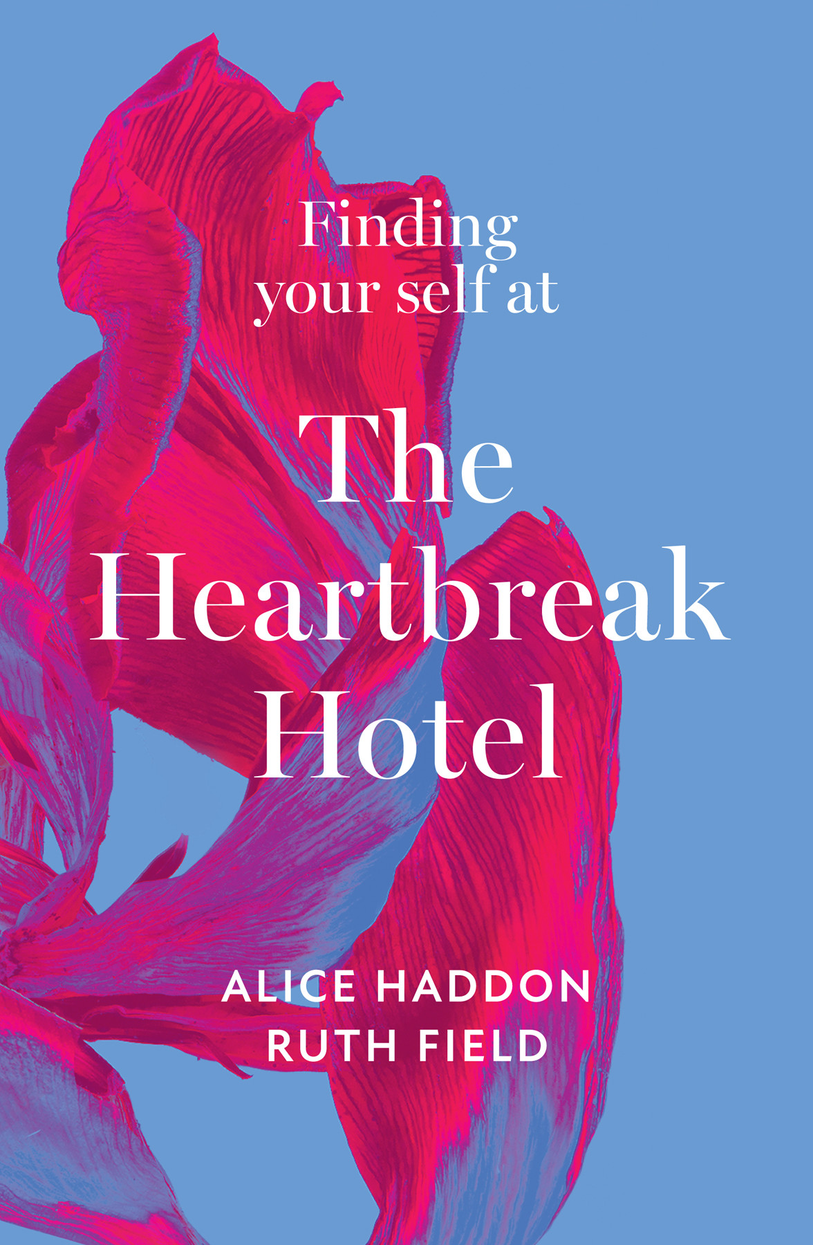 Finding Your Self At The Heartbreak Hotel Alice Haddon And Ruth Field