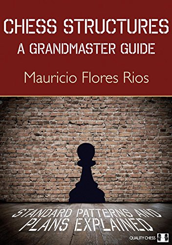 Chess Structures A Grandmaster Guide Flores Rios Mauricio