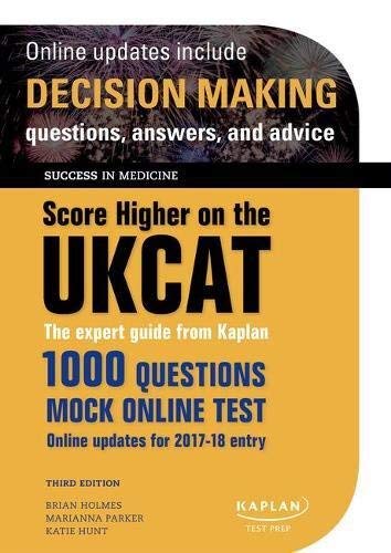Score Higher On The Ukcat The Expert Guide From Kaplan With Over 1000 Questions And A Mock Online Test Success In Medicine 3rd Edition Holmes