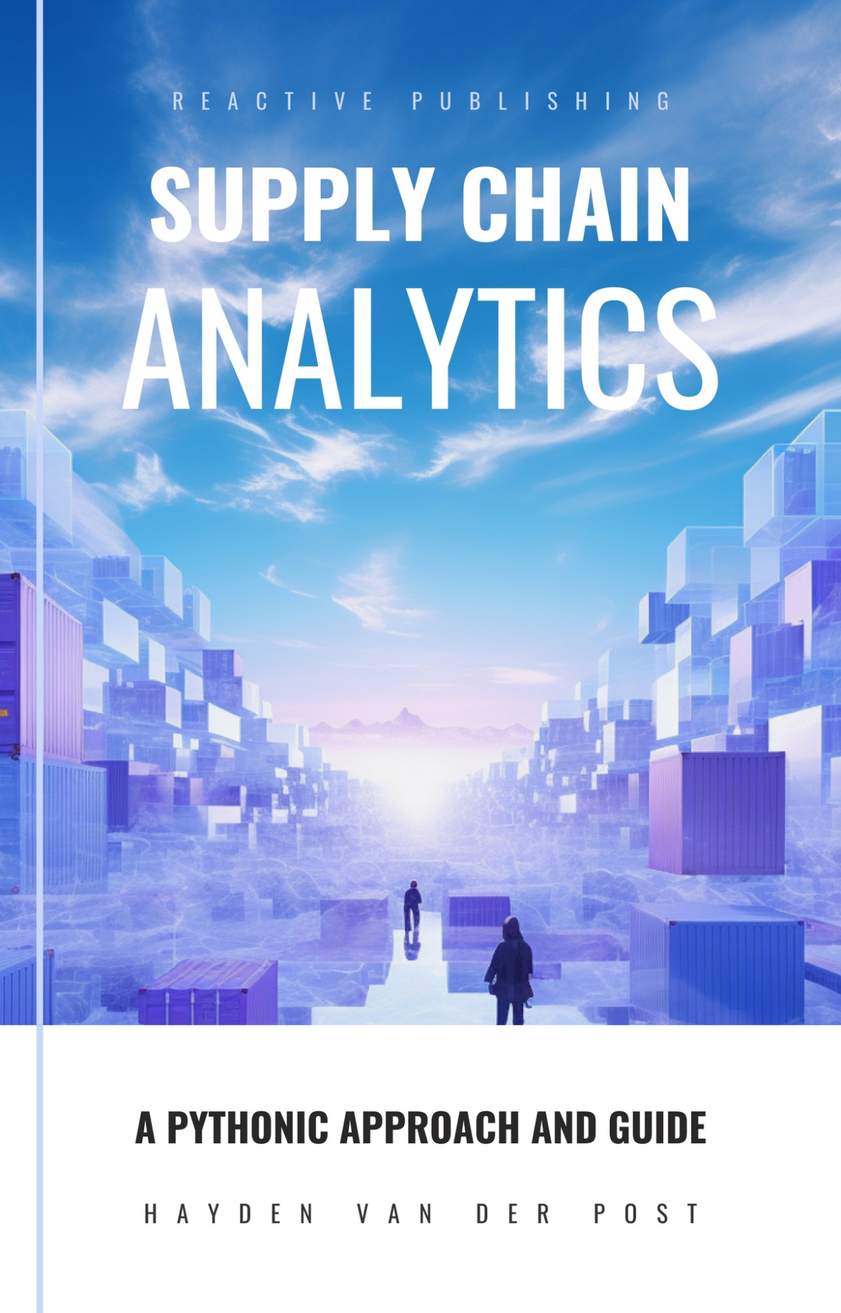 Supply Chain Analytics A Comprehensive Guide To Supply Chain Analytics Harnessing Python To Drive Efficiency Van Der Post