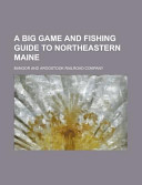 A Big Game And Fishing Guide To Northeastern Maine Bangor And Aroostook Company