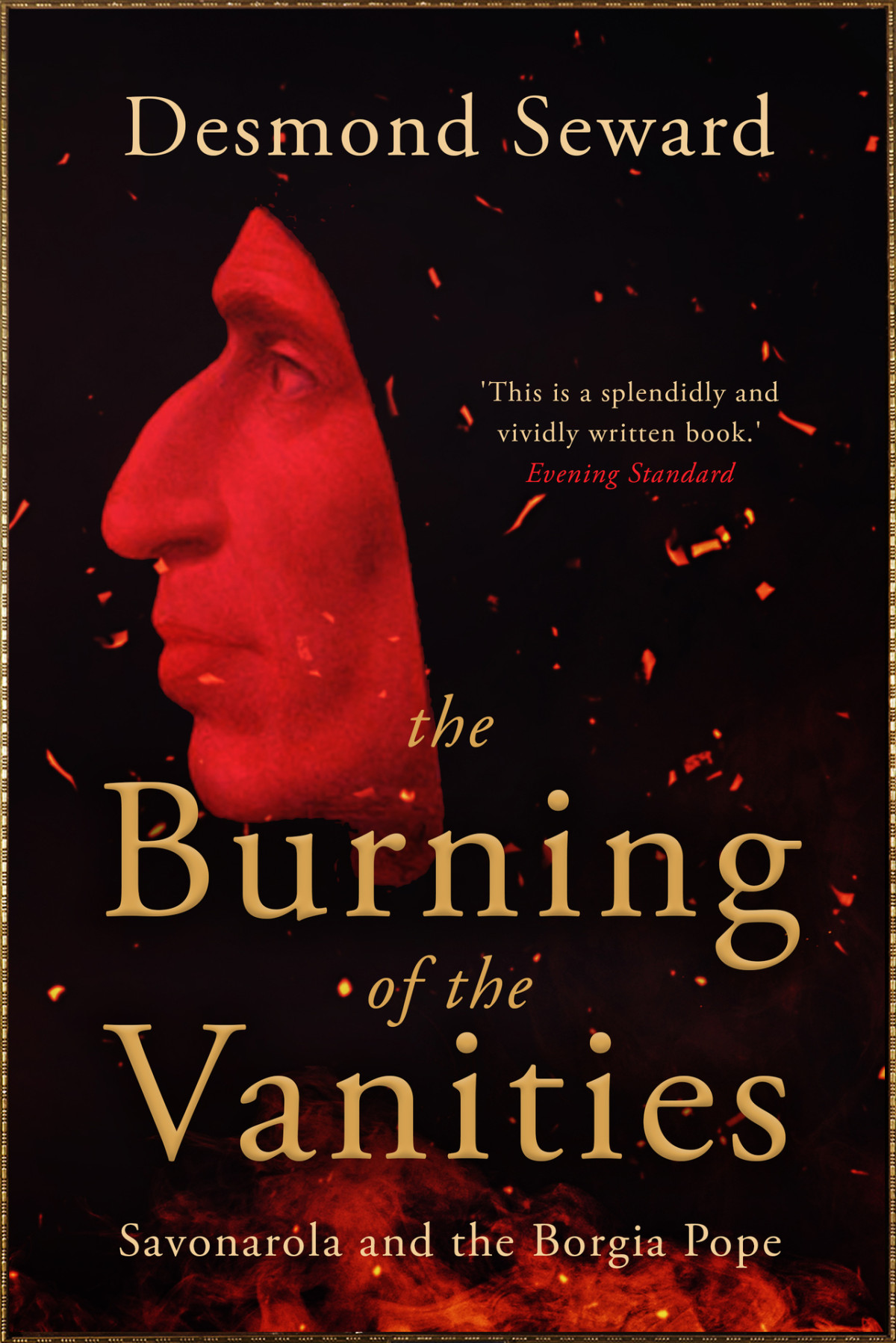 The Burning Of The Vanities Savonarola And The Borgia Pope Desmond Seward