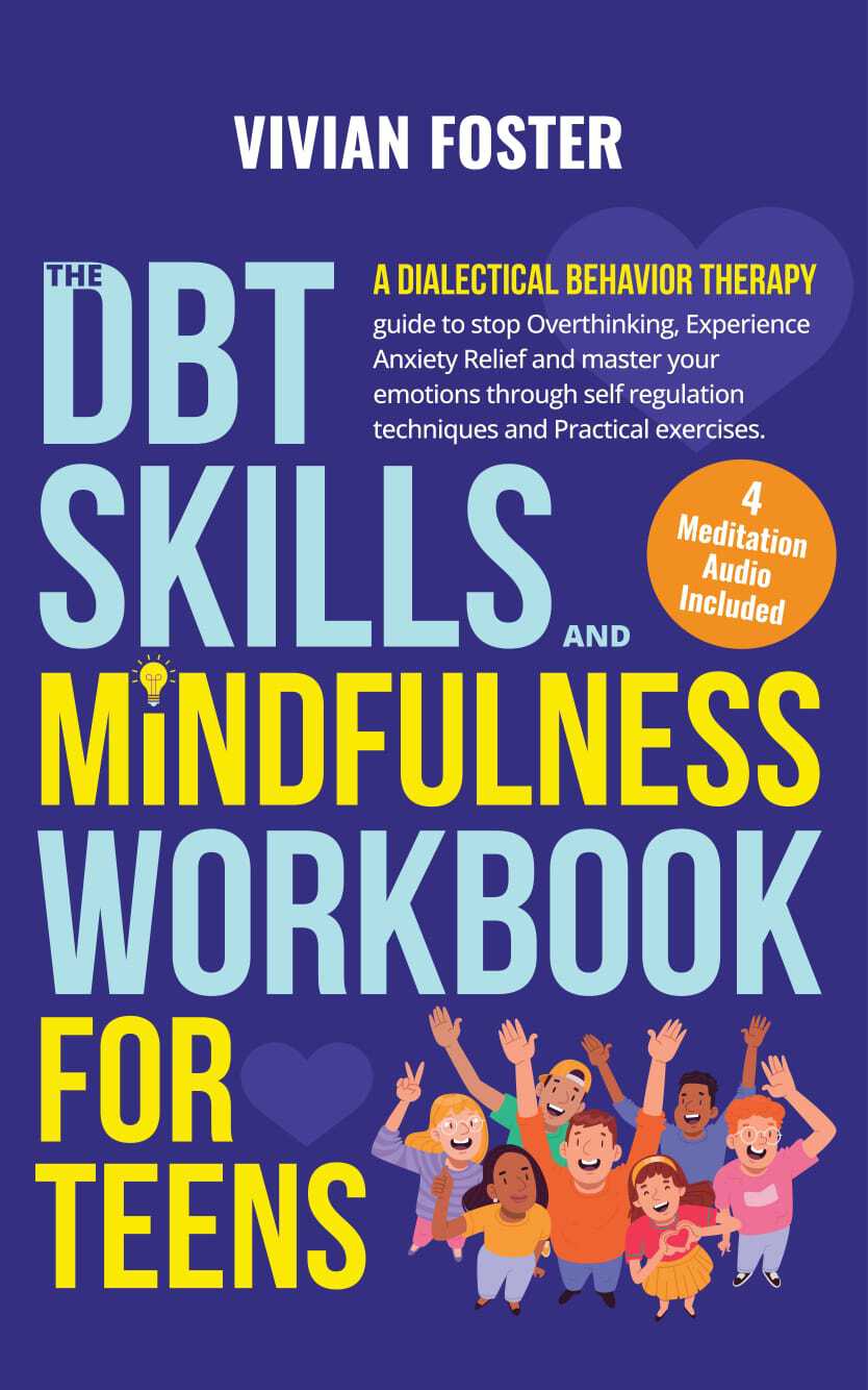 The Dbt Skills And Mindfulness Workbook For Teens A Dialectical Behavior Therapy Guide To Stop Overthinking Experience Anxiety Relief And Master Your Techniques Life Skills Mastery 5 Foster