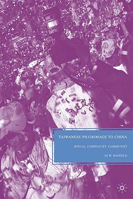 Taiwanese Pilgrimage To China Ritual Complicity Community 2010th Edition Hatfield