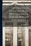 Hendersons Handbook Of The Grasses Of Great Britain And America John Henderson
