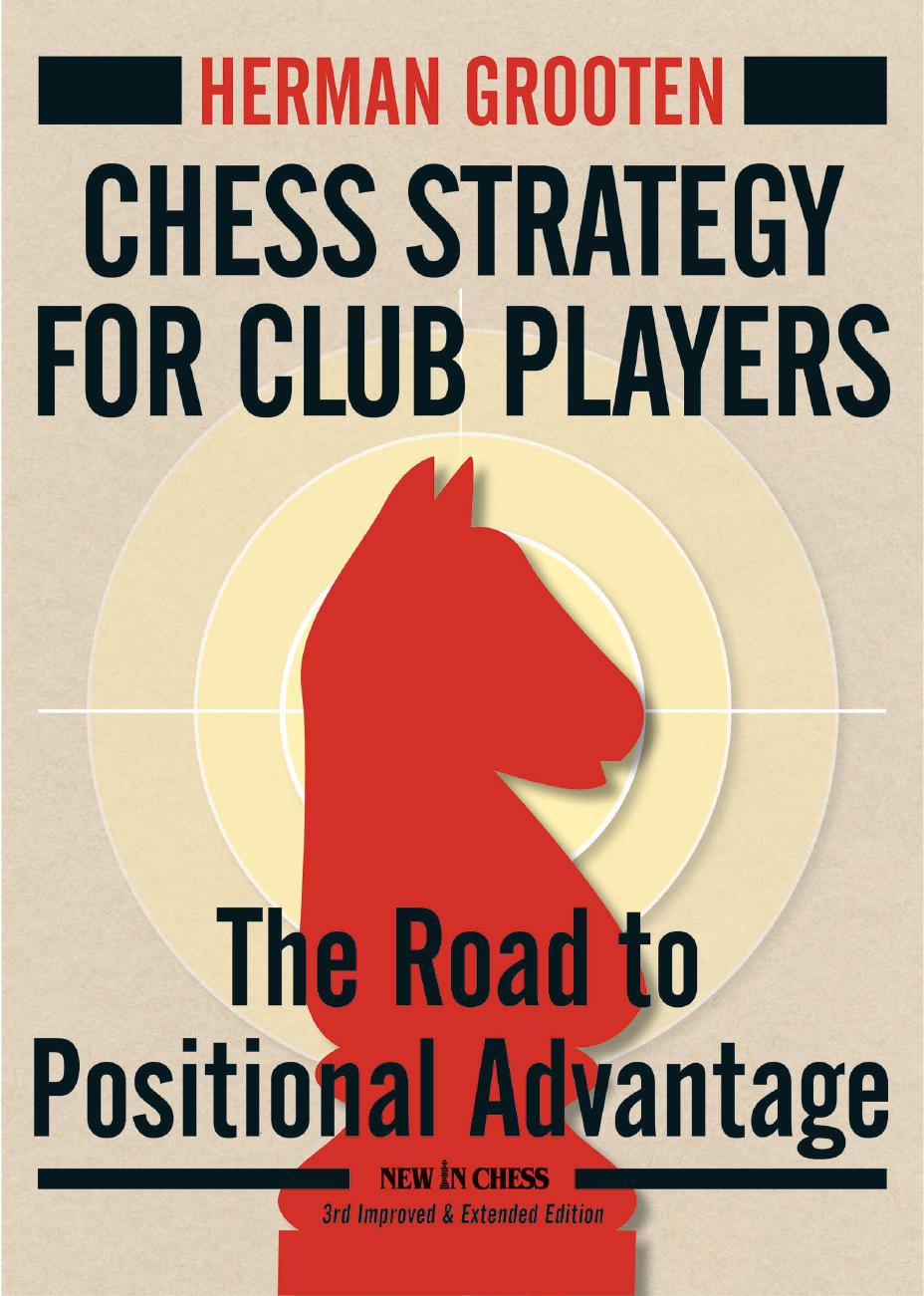 Chess Strategy For Club Players The Road To Positional Advantage Third Herman Grooten