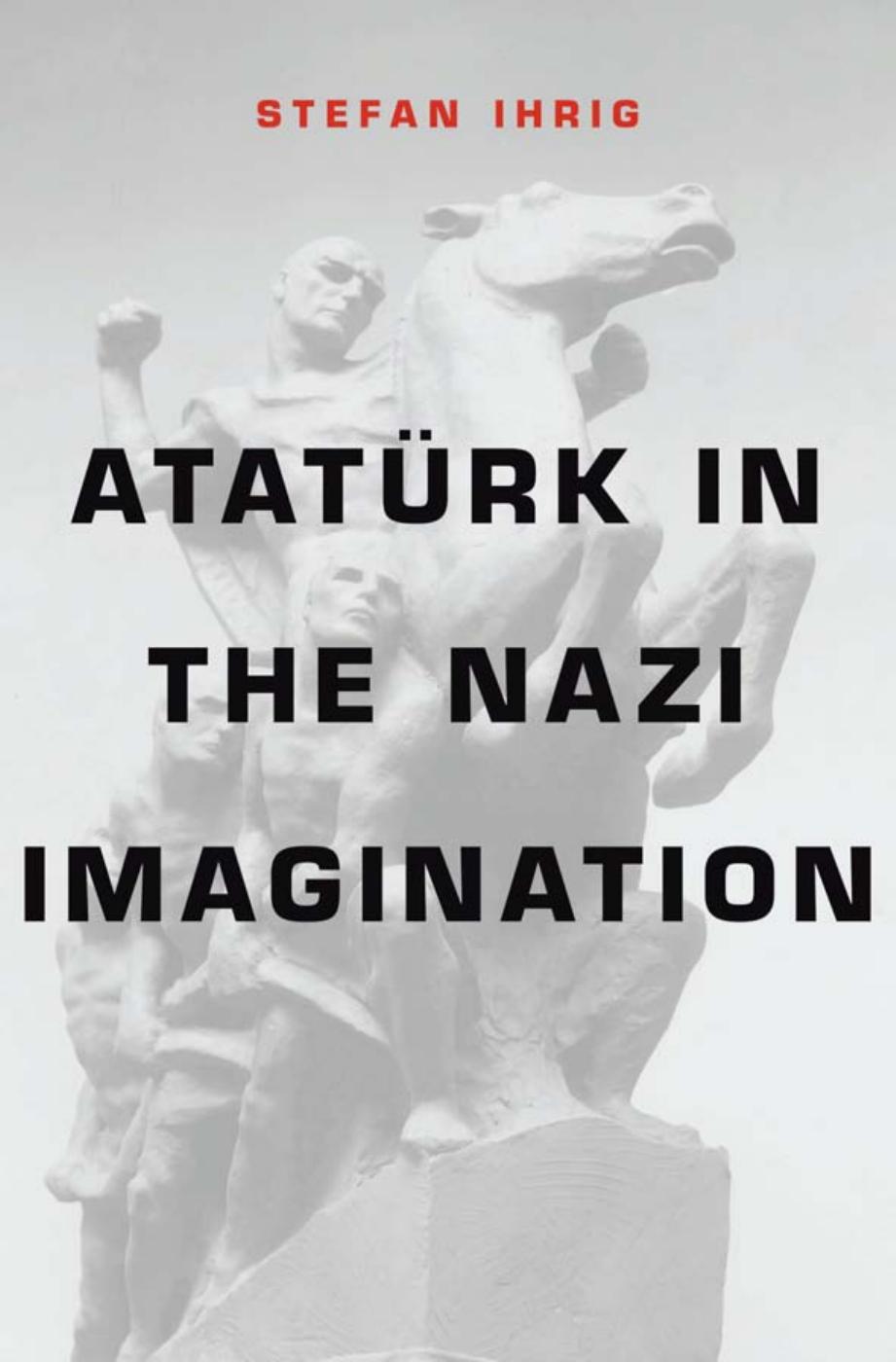 Atatrk In The Nazi Imagination First Edition Ihrig Stefan