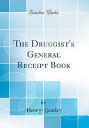 The Druggists General Receipt Book Classic Reprint Henry Beasley