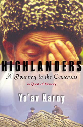 Highlanders A Journey To The Caucasus In Quest Of Memory First Edition Karny