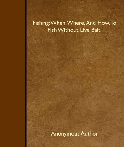 Fishing When Where And How To Fish Without Live Bait Author